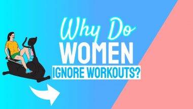 Image text: "Why do women ignore workouts".